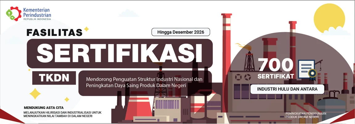 Fasilitas sertifikasi TKDN hingga Desember 2026 — 700 sertifikat untuk industri hulu dan antara. Kementerian Perindustrian Republik Indonesia.